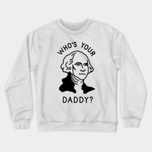 Who's Your Daddy Crewneck Sweatshirt